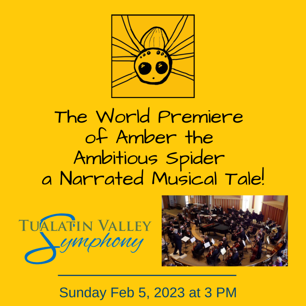 The World Premiere of Amber the Ambitious Spider a Narrated Musical Tale - Tualatin Valley Symphony, Sunday February 5, 2023 at 3pm