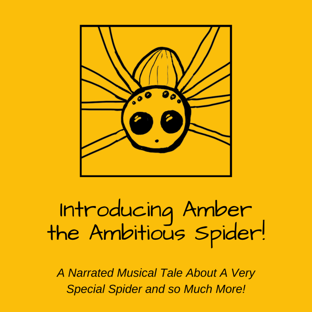 Introducing Amber the Ambitious Spider! A narrated musical tale about a very special spider and so much more!
